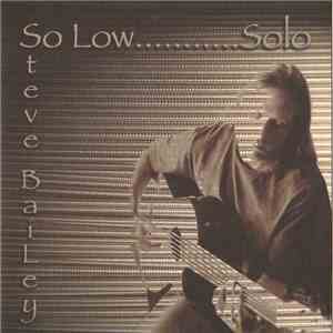 Steve Bailey - So Low....Solo