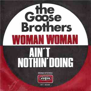 The Goose Brothers - Woman Woman / Ain't Nothin' Doing