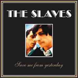 The Slaves - Save Me From Yesterday