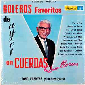 Toño Fuentes Y Su Hawayana - Boleros Favoritos De Ayer En Cuerdas Que Lloran