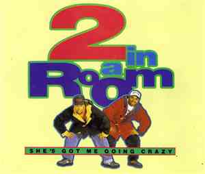 2 In A Room - She's Got Me Going Grazy