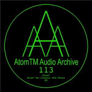 Atom™ - Atom™ Re-Invents The Wheel E.P.