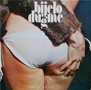 Bijelo Dugme - Šta Bi Dao Da Si Na Mom Mjestu