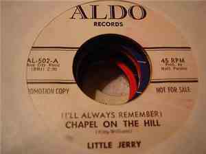 Little Jerry - (I'll Always Remember) Chapel On The Hill / I'm So Mad