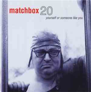 Matchbox 20 - Yourself Or Someone Like You