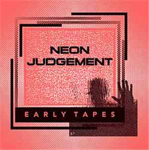 Neon Judgement - Early Tapes