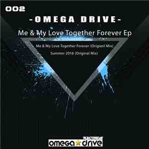 Omega Drive - Me & My Love Together Forever Ep