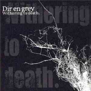 Dir en grey - Withering To Death.