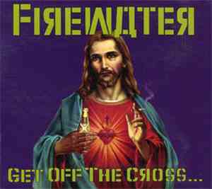 Firewater  - Get Off The Cross... We Need The Wood For The Fire