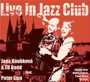 Jana Koubková & EU Band Feat. Peter Lipa - Live In Jazz Club