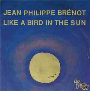 Jean Philippe Brénot - Like A Bird In The Sun