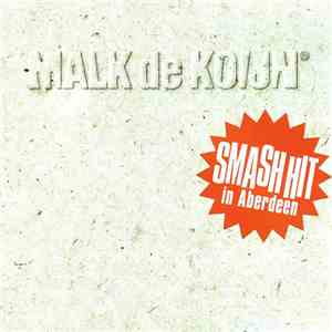 Malk De Koijn - Smash Hit In Aberdeen