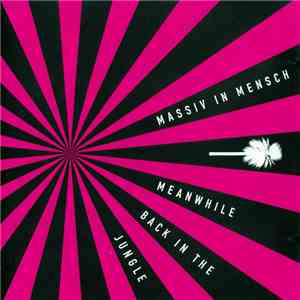 Massiv In Mensch - Meanwhile Back In The Jungle