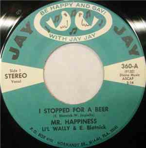Mr. Happiness: Li'l Wally & E. Blatnick - I Stopped For A Beer / Thank You
