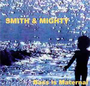 Smith & Mighty - Bass Is Maternal