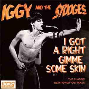 Iggy And The Stooges - I Got A Right / Gimme Some Skin