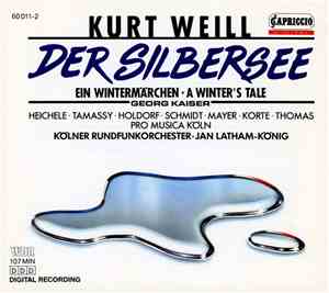 Kurt Weill - Heichele, Tamassy, Holdorf, Schmidt, Mayer, Korte, Thomas - Pro Musica Köln, Kölner Rundfunkorchester, Jan Latham-König - Der Silbersee: Ein Wintermärchen/A Winter's Tale