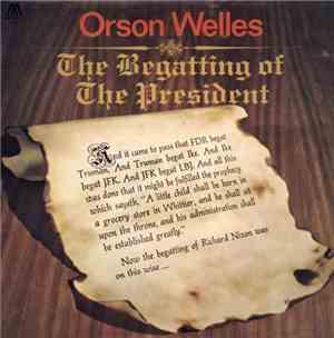 Orson Welles - The Begatting Of The President