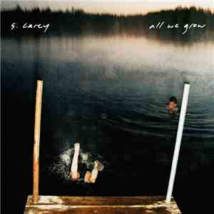 S. Carey  - All We Grow