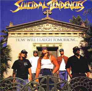 Suicidal Tendencies - How Will I Laugh Tomorrow... When I Can't Even Smile  ...