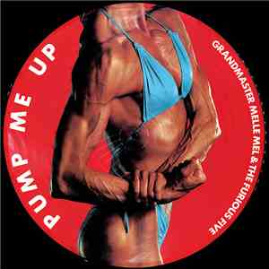 Grandmaster Melle Mel & The Furious Five - Pump Me Up