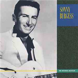 Sonny Burgess - We Wanna Boogie