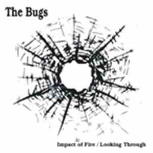 The Bugs  - Impact Of Fire/Looking Through