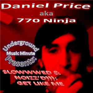 Daniel Price aka 770 Ninja - Underground Music Minute Presents: Slowwwed & Noizz'd))): Get Like Me