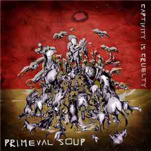 Primeval Soup - Captivity Is Cruelty/Watch Your Back
