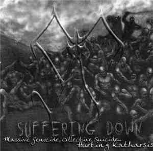 Suffering Down - Massive Genocide , Collective Suicide... Hurting Katharsis