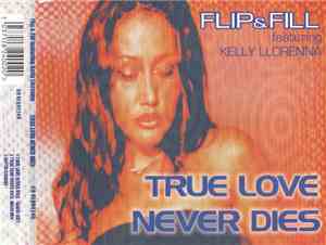 Flip & Fill Featuring Kelly Llorenna - True Love Never Dies