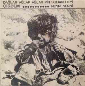 Çiğdem - Nenni,Nenni / Dağlar Ağlar Ağlar Pir Sultan Deyi