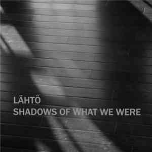 Lähtö - Shadows Of What We Were