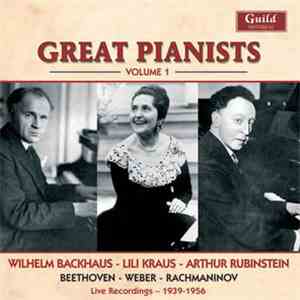 Wilhelm Backhaus, Lili Kraus, Arthur Rubinstein - Great Pianists Volume 1
