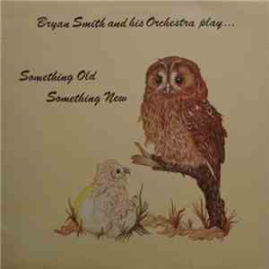 Bryan Smith And His Orchestra - Something Old Something New