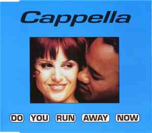 Cappella - Do You Run Away Now