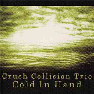 Crush Collision Trio - Cold In Hand