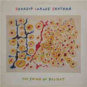 Devadip Carlos Santana - The Swing Of Delight