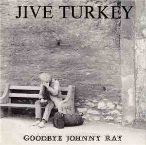 Jive Turkey - Goodbye Johnny Ray