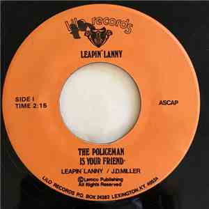 Leapin' Lanny / J.D. Miller, Charlie Beatty - The Policemen Is Your Friend / Leapin' Lanny Can Fly