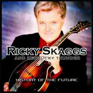 Ricky Skaggs And Kentucky Thunder - History Of The Future
