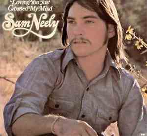 Sam Neely - Loving You Just Crossed My Mind