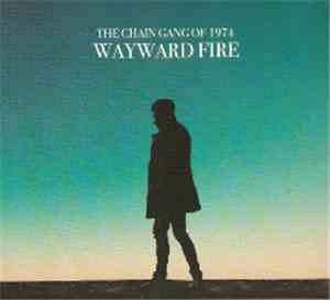 The Chain Gang Of 1974 - Wayward Fire