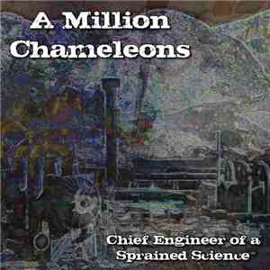 A Million Chameleons - Chief Engineer Of A Sprained Science