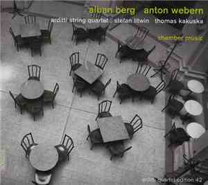 Alban Berg / Anton Webern - Arditti String Quartet, Stefan Litwin, Thomas K ...