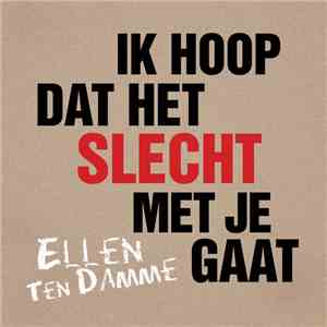 Ellen ten Damme - Ik Hoop Dat Het Slecht Met Je Gaat