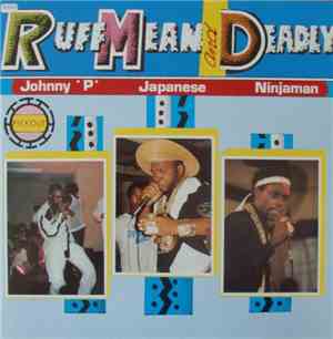 Johnny 'P' / Japanese / Ninjaman - Ruff Mean And Deadly