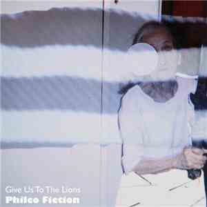 Philco Fiction - Give Us To The Lions