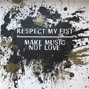 Respect My Fist, Make Music Not Love - Split