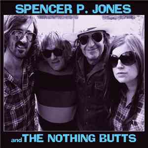 Spencer P. Jones And The Nothing Butts - Spencer P. Jones And The Nothing B ...